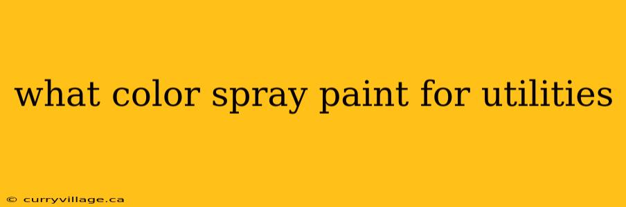 what color spray paint for utilities