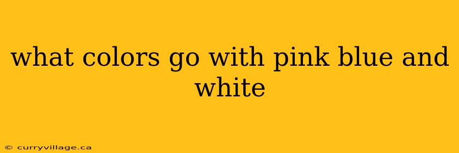 what colors go with pink blue and white