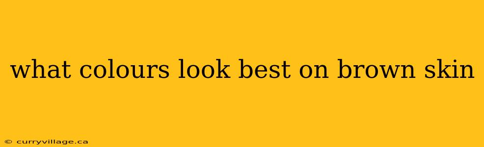 what colours look best on brown skin