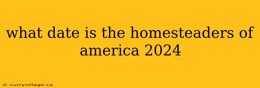 what date is the homesteaders of america 2024