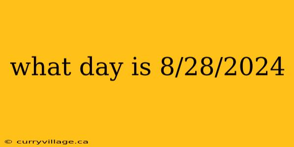 what day is 8/28/2024