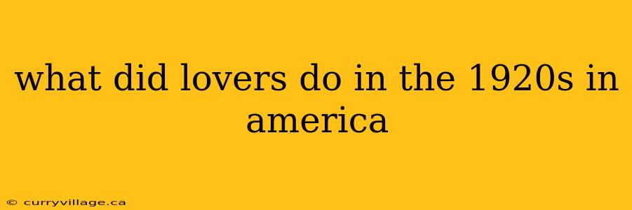 what did lovers do in the 1920s in america