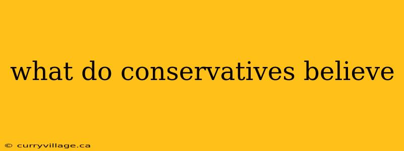 what do conservatives believe