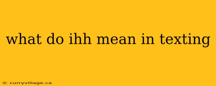 what do ihh mean in texting