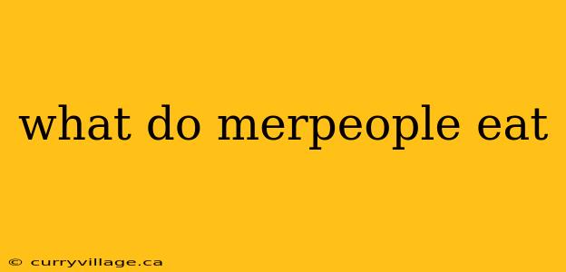 what do merpeople eat