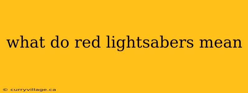 what do red lightsabers mean