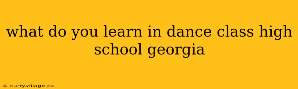 what do you learn in dance class high school georgia