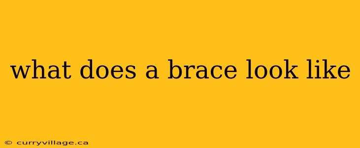 what does a brace look like