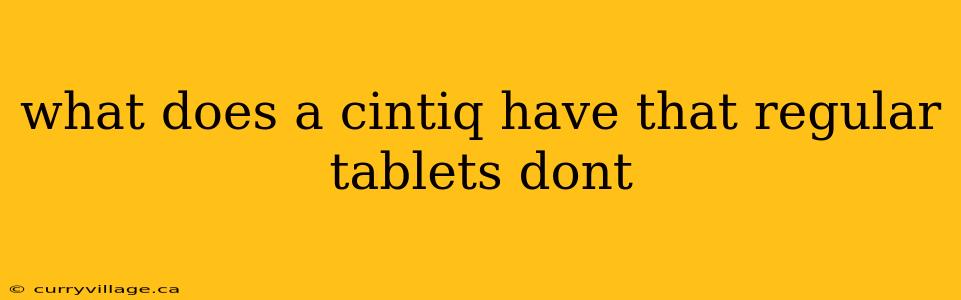 what does a cintiq have that regular tablets dont