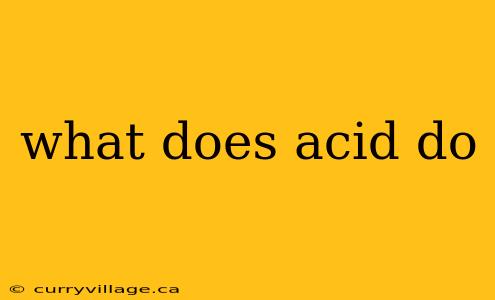 what does acid do