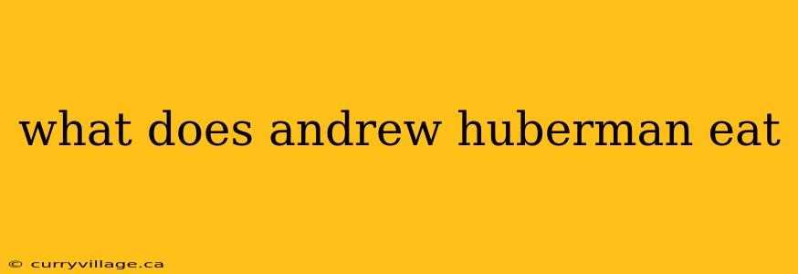 what does andrew huberman eat