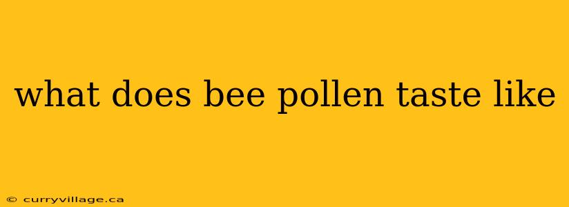 what does bee pollen taste like