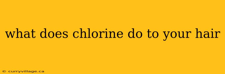 what does chlorine do to your hair
