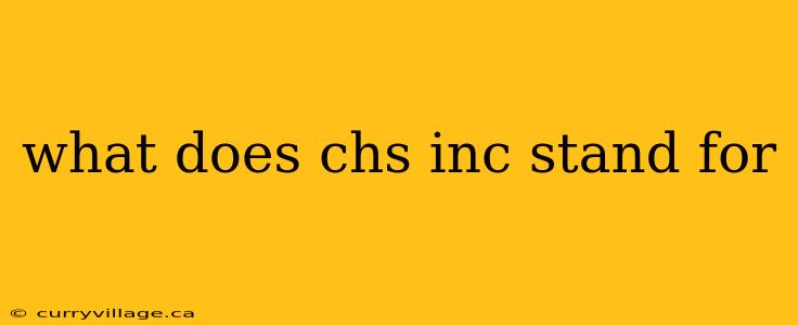 what does chs inc stand for