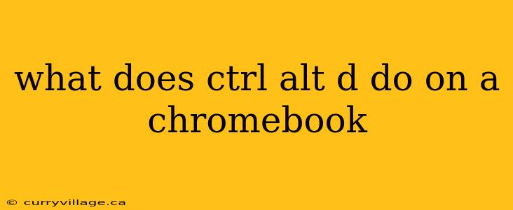 what does ctrl alt d do on a chromebook