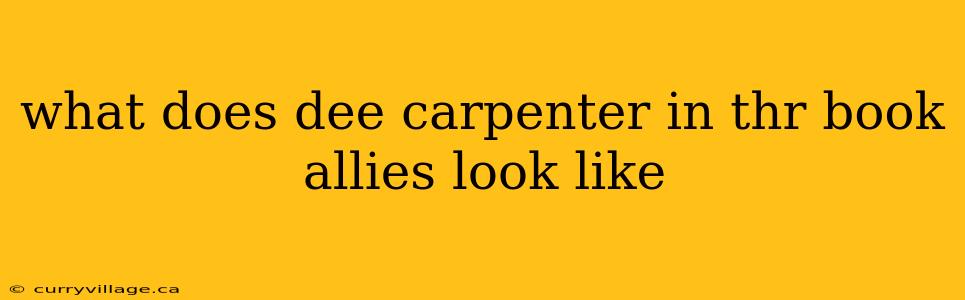 what does dee carpenter in thr book allies look like