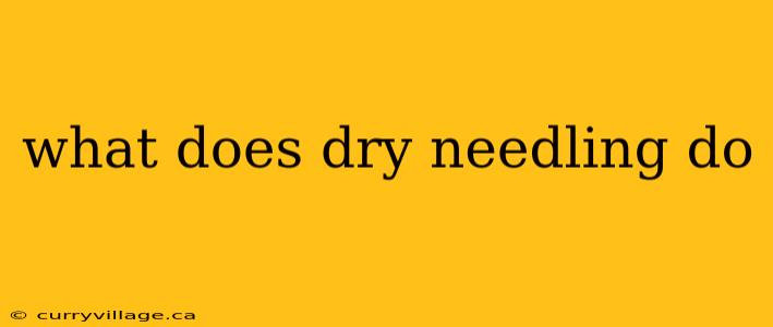 what does dry needling do