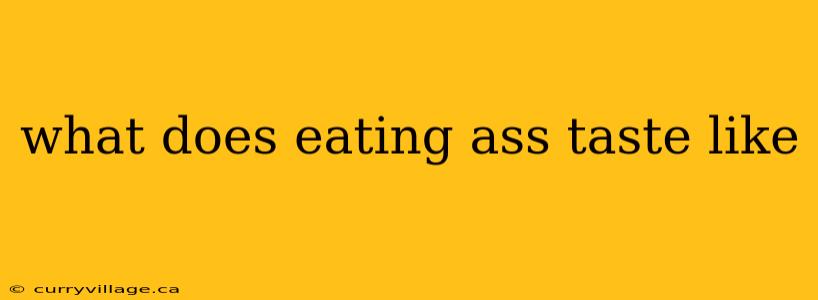 what does eating ass taste like