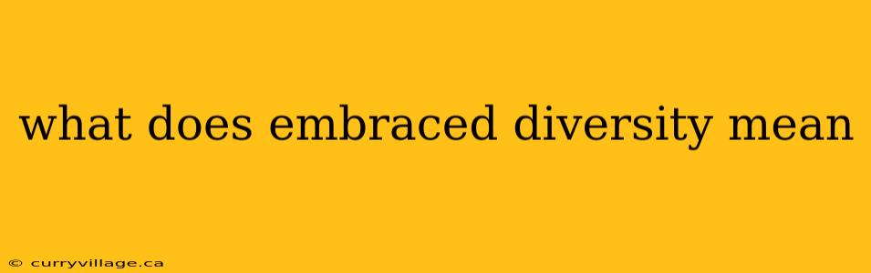 what does embraced diversity mean