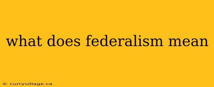 what does federalism mean