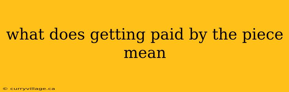 what does getting paid by the piece mean