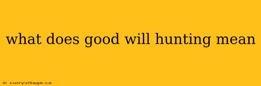 what does good will hunting mean