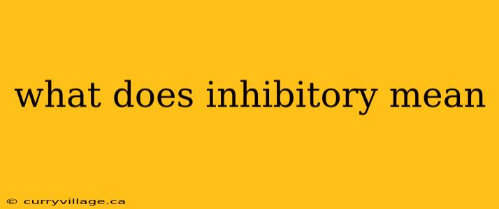 what does inhibitory mean