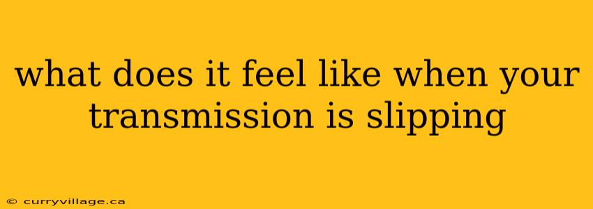 what does it feel like when your transmission is slipping