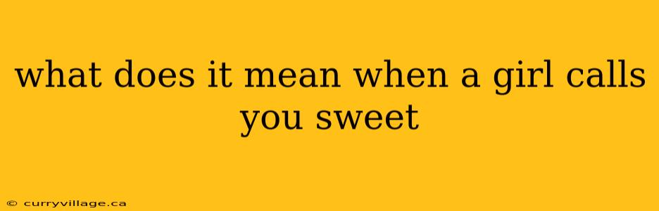 what does it mean when a girl calls you sweet