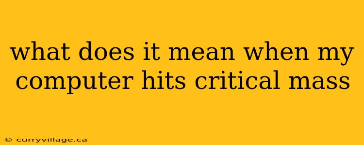 what does it mean when my computer hits critical mass
