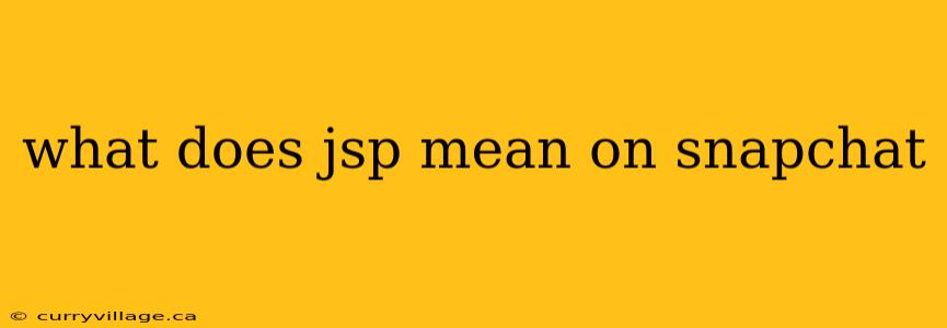 what does jsp mean on snapchat