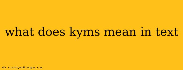 what does kyms mean in text