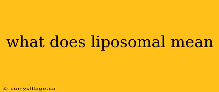 what does liposomal mean
