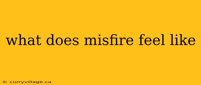 what does misfire feel like