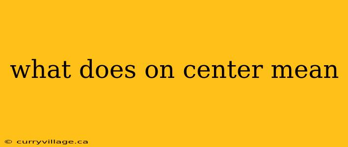 what does on center mean