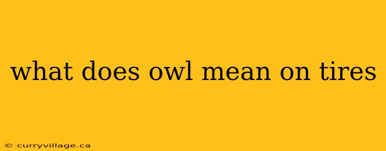 what does owl mean on tires