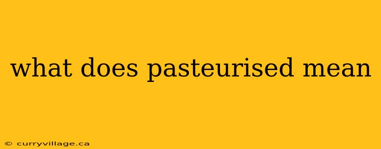 what does pasteurised mean