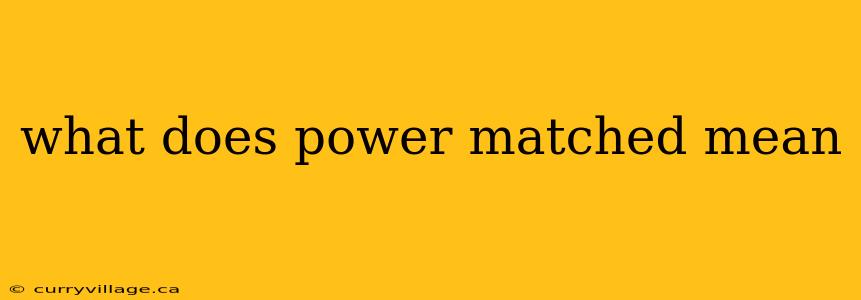 what does power matched mean
