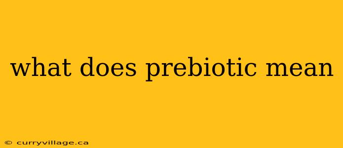 what does prebiotic mean