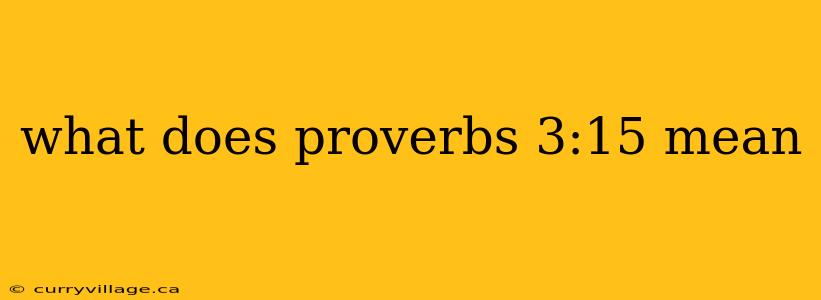 what does proverbs 3:15 mean