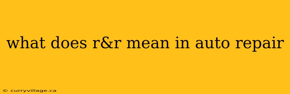 what does r&r mean in auto repair