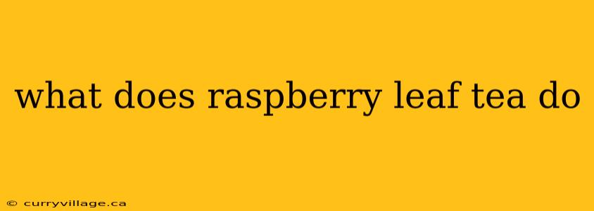 what does raspberry leaf tea do
