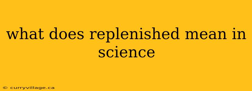 what does replenished mean in science