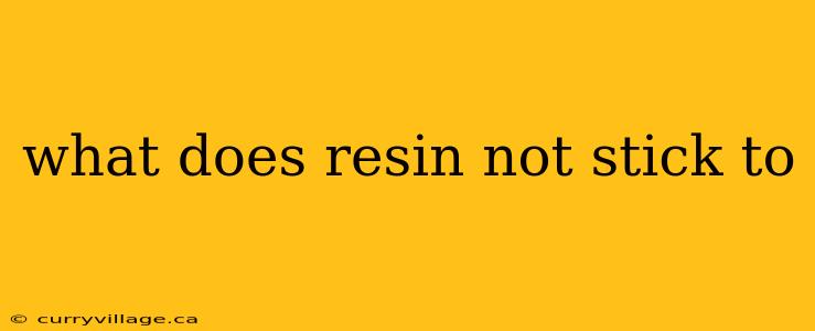 what does resin not stick to