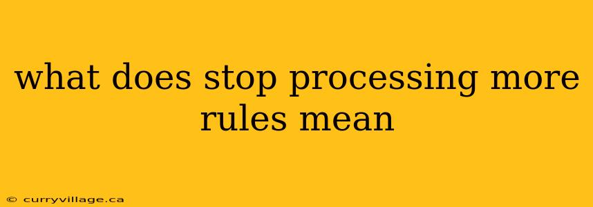 what does stop processing more rules mean