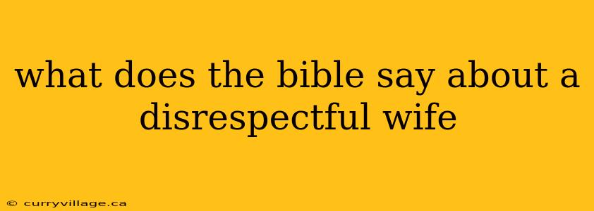 what does the bible say about a disrespectful wife
