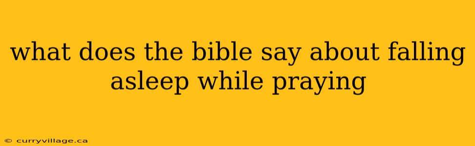 what does the bible say about falling asleep while praying