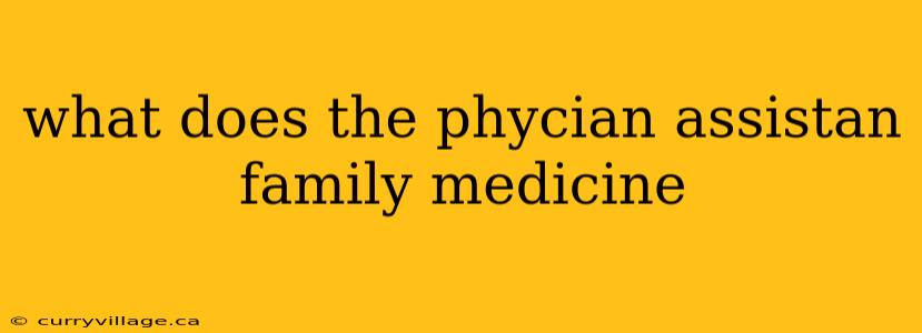 what does the phycian assistan family medicine