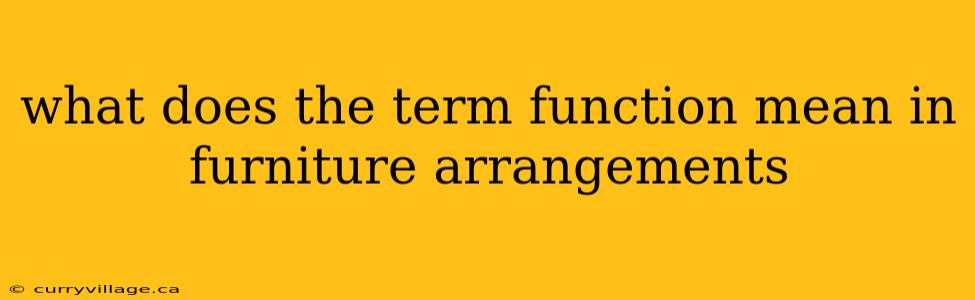 what does the term function mean in furniture arrangements