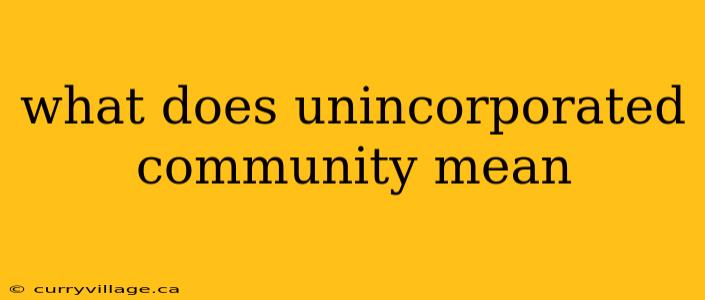 what does unincorporated community mean